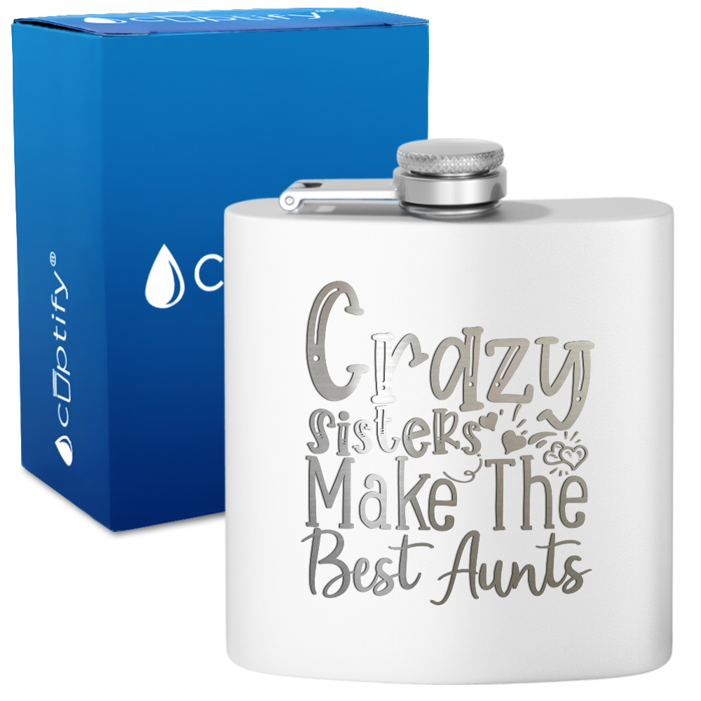 Crazy Sisters Make The Best Aunts 6 oz Stainless Steel Hip Flask