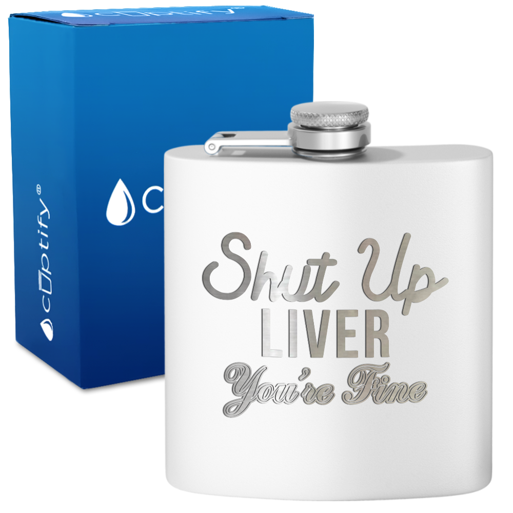 Shut Up Liver You're Fine 6 oz Stainless Steel Hip Flask