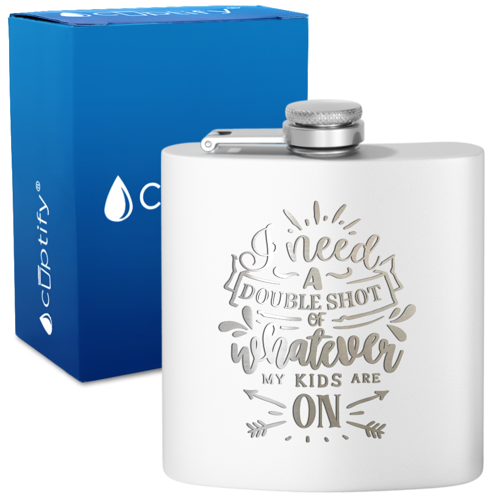 I Need A Double Shot Of Whatever 6 oz Stainless Steel Hip Flask
