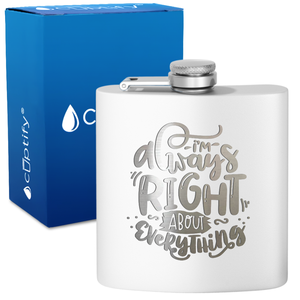 I'm Always Right About Everything 6 oz Stainless Steel Hip Flask