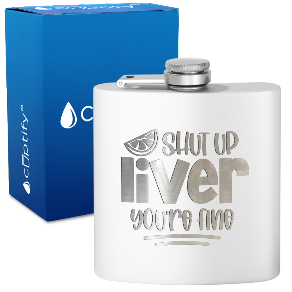 Shut Up Liver You're Fine with Lime 6 oz Stainless Steel Hip Flask