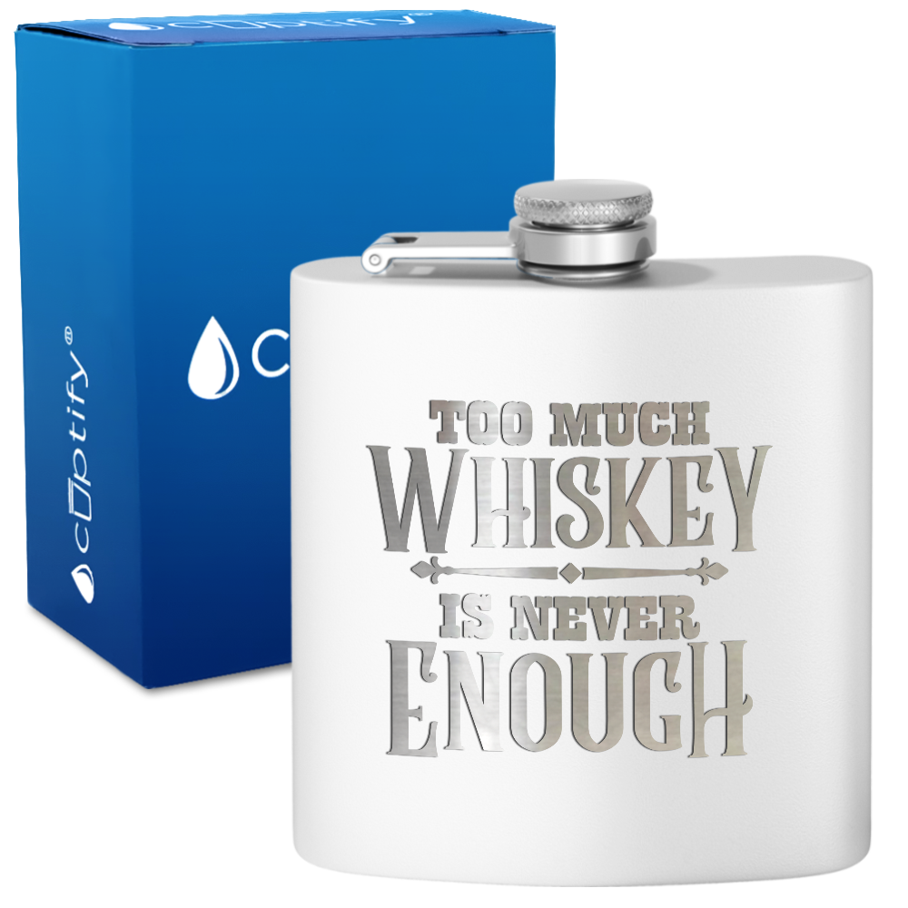 Too Much Whiskey Is Never Enough 6 oz Stainless Steel Hip Flask