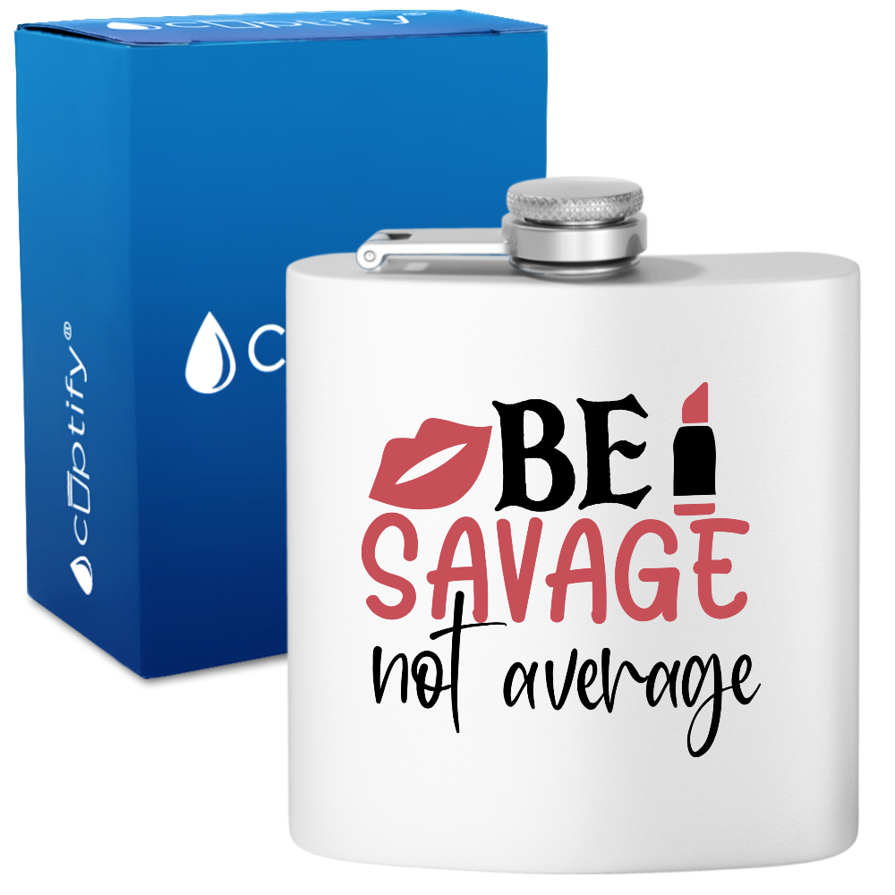 Be Savage Not Average 6oz Stainless Steel Hip Flask