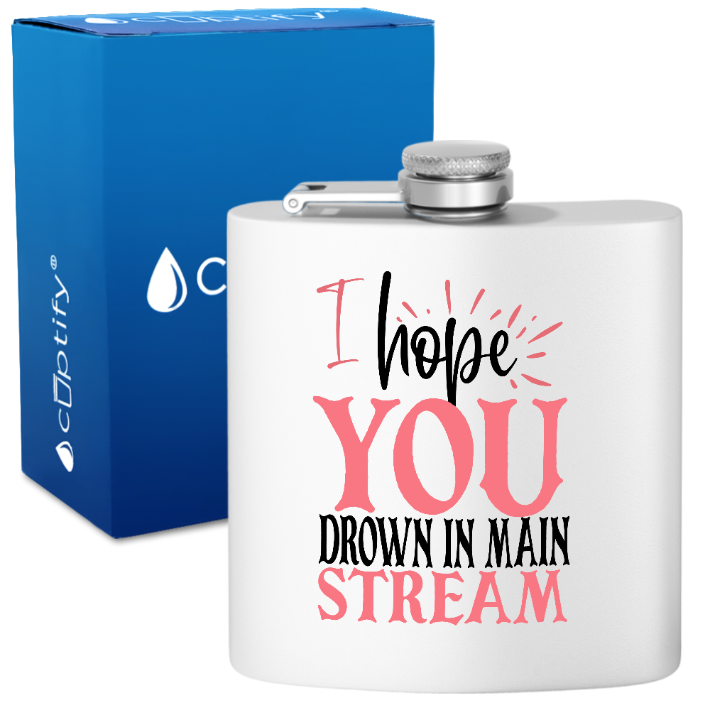 I Hope You Drown In Main Stream 6oz Stainless Steel Hip Flask