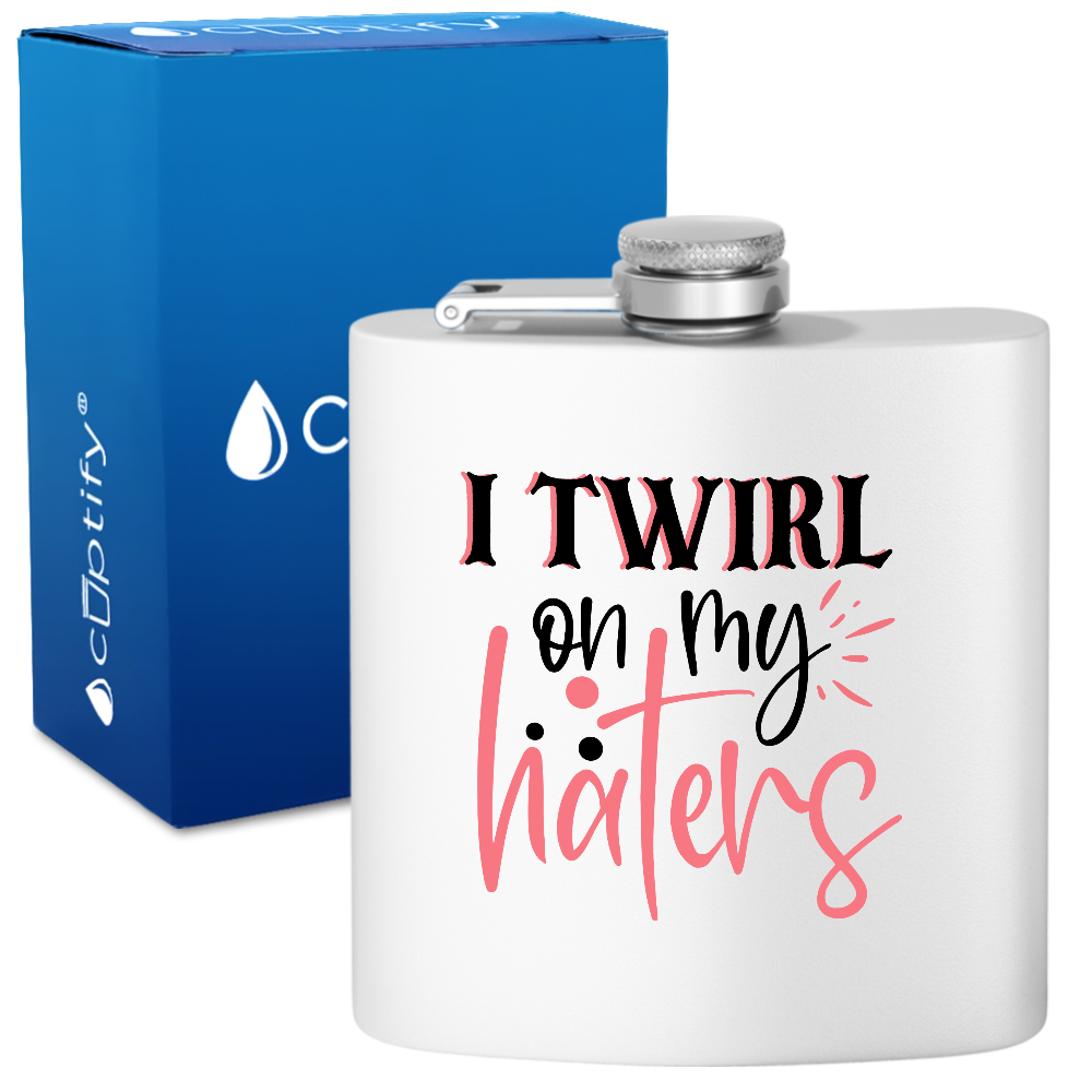 I Twirl On My Haters 6oz Stainless Steel Hip Flask