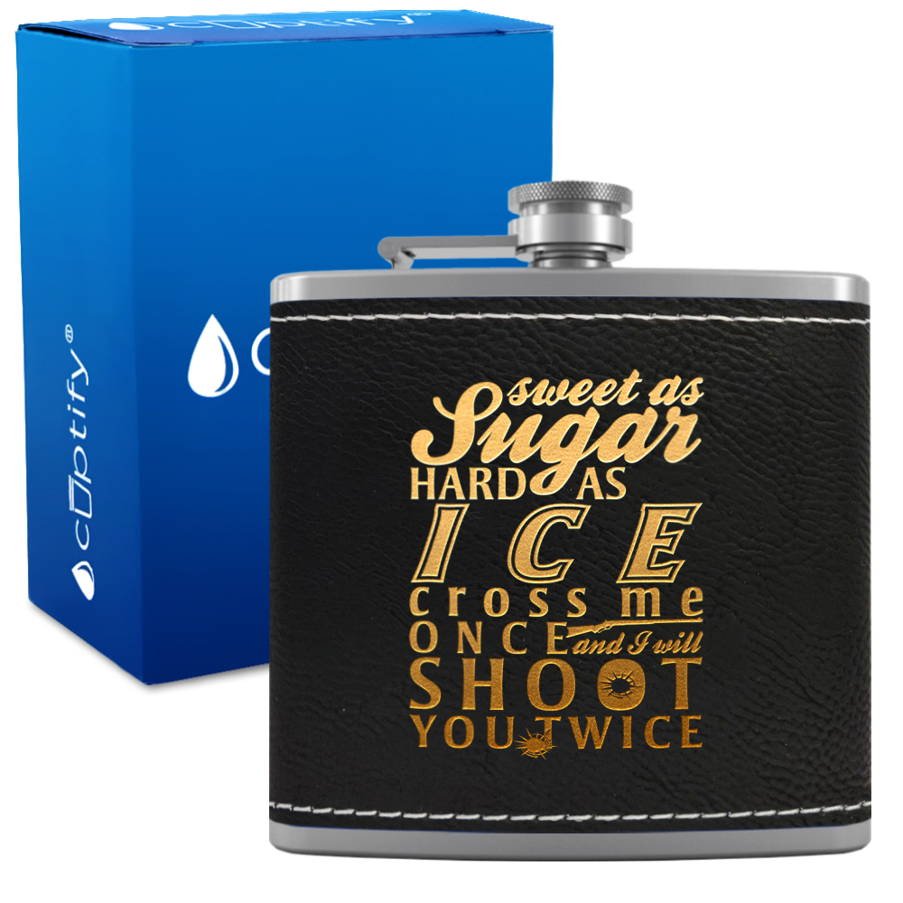 Sweet as Sugar and Hard as Ice 6 oz Stainless Steel Leather Hip Flask