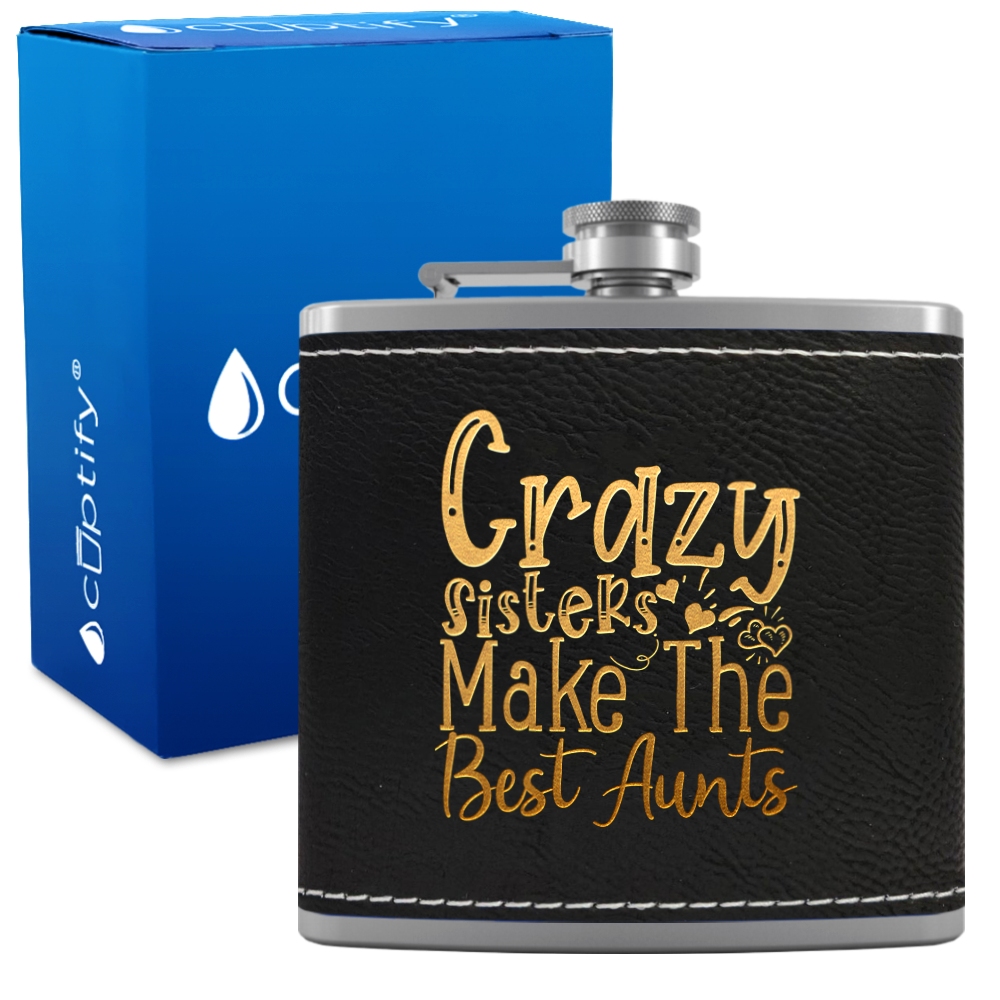 Crazy Sisters Make The Best Aunts 6 oz Stainless Steel Leather Hip Flask
