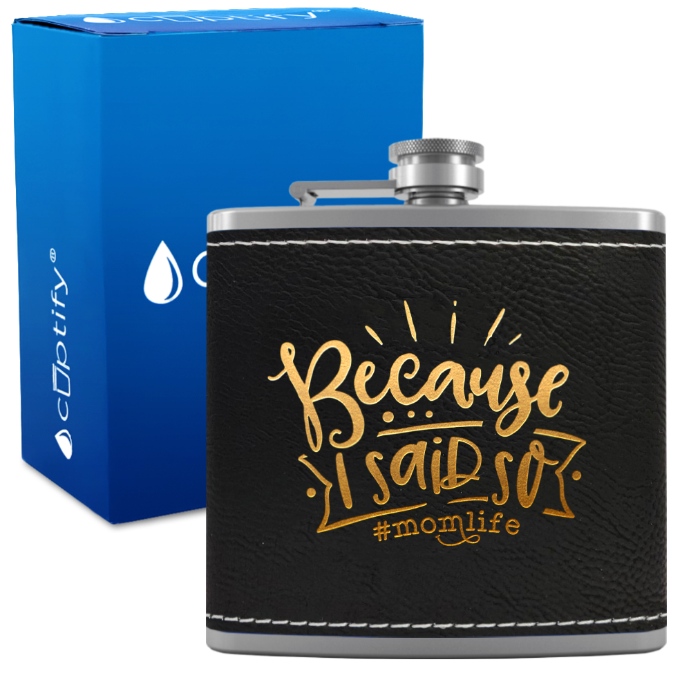 Because I Said So 6 oz Stainless Steel Leather Hip Flask