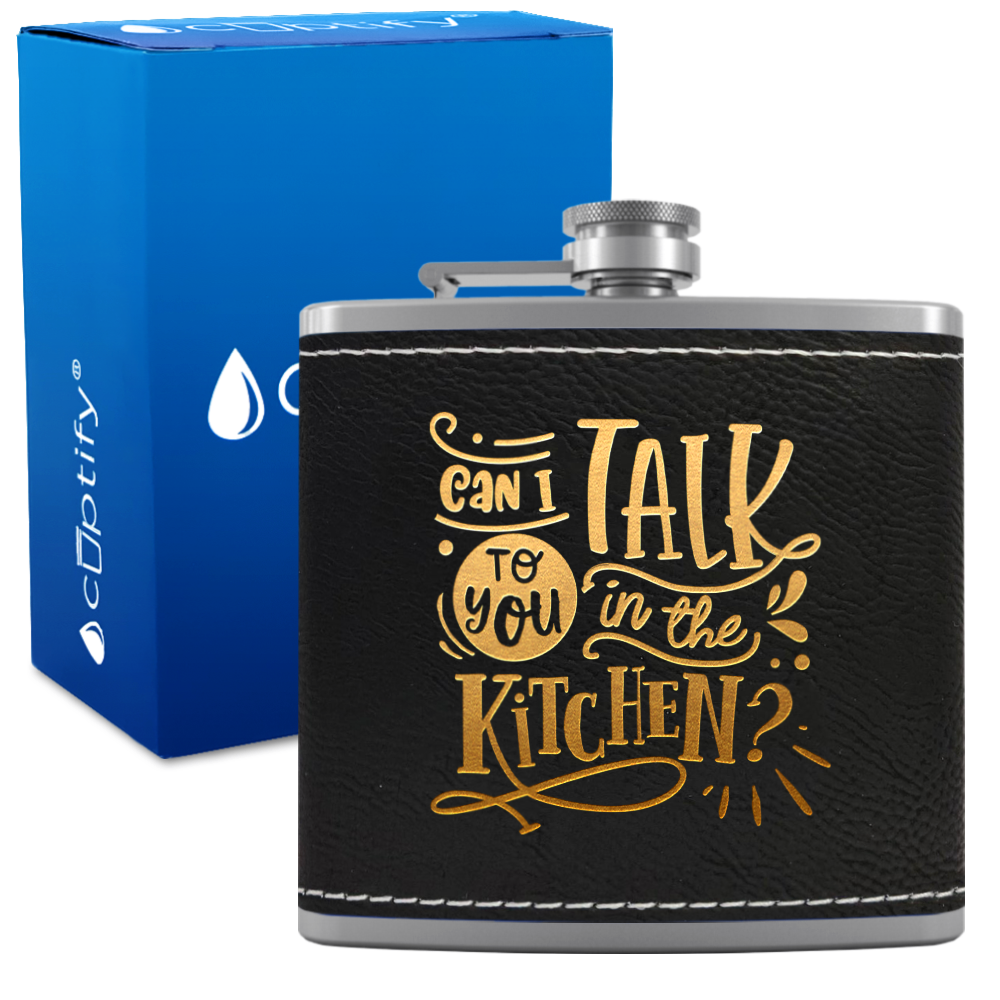Can I Talk To You In The Kitchen 6 oz Stainless Steel Leather Hip Flask