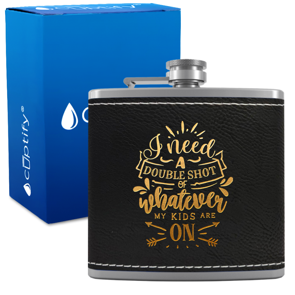 I Need A Double Shot Of Whatever 6 oz Stainless Steel Leather Hip Flask