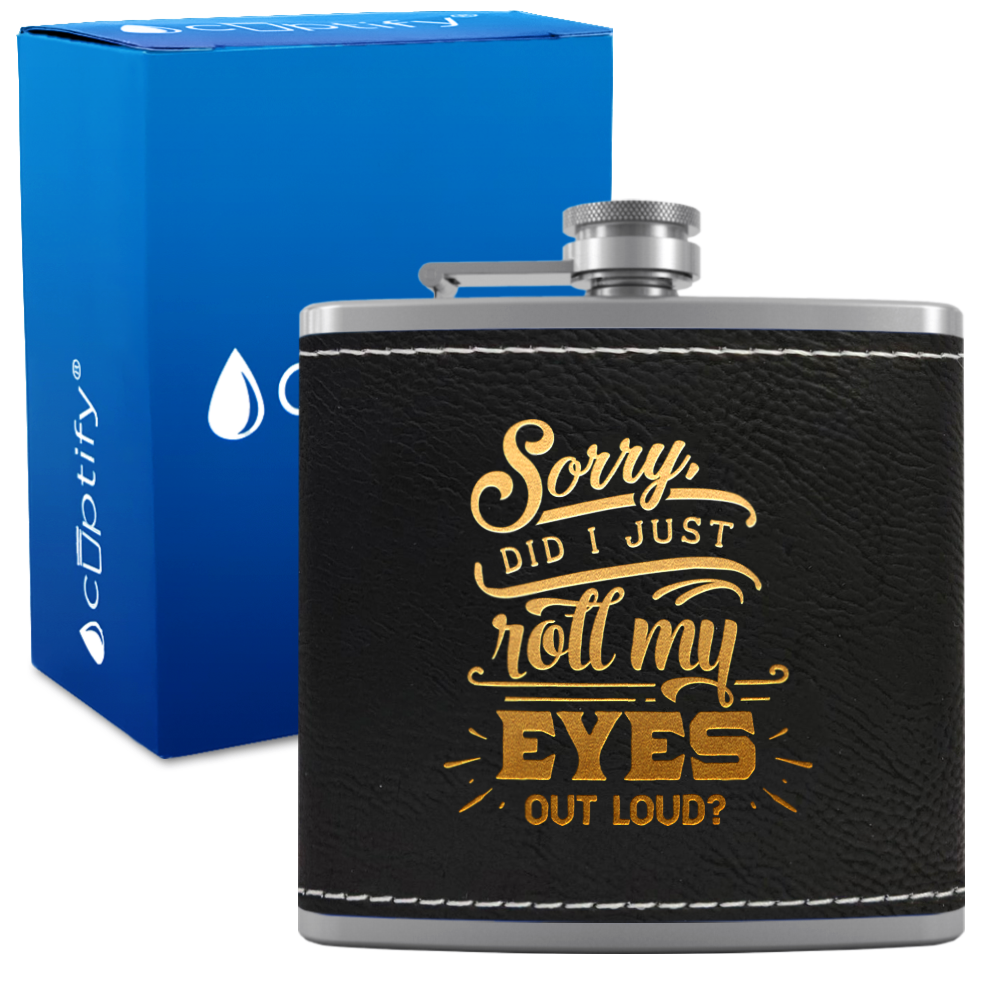 Sorry Did I Just Roll 6 oz Stainless Steel Leather Hip Flask