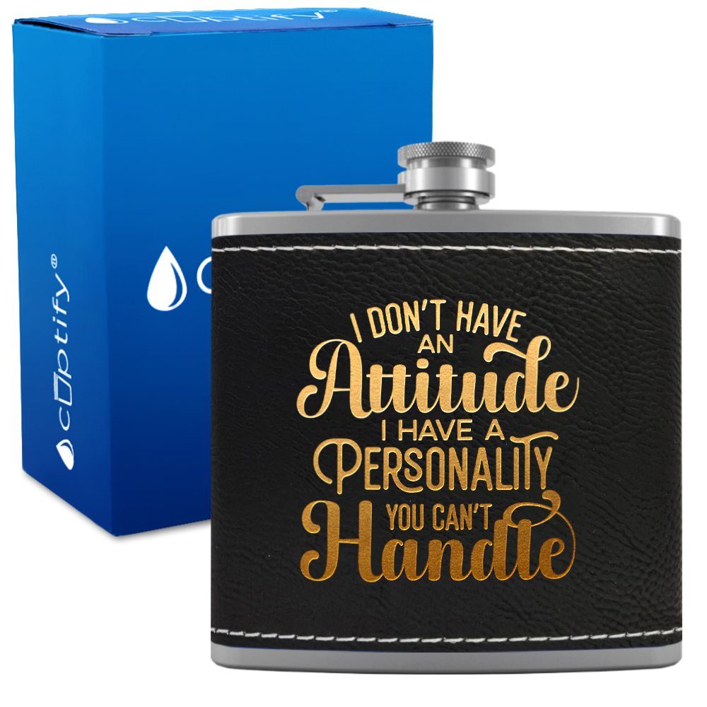 I Dont Have An Attitude 6 oz Stainless Steel Leather Hip Flask
