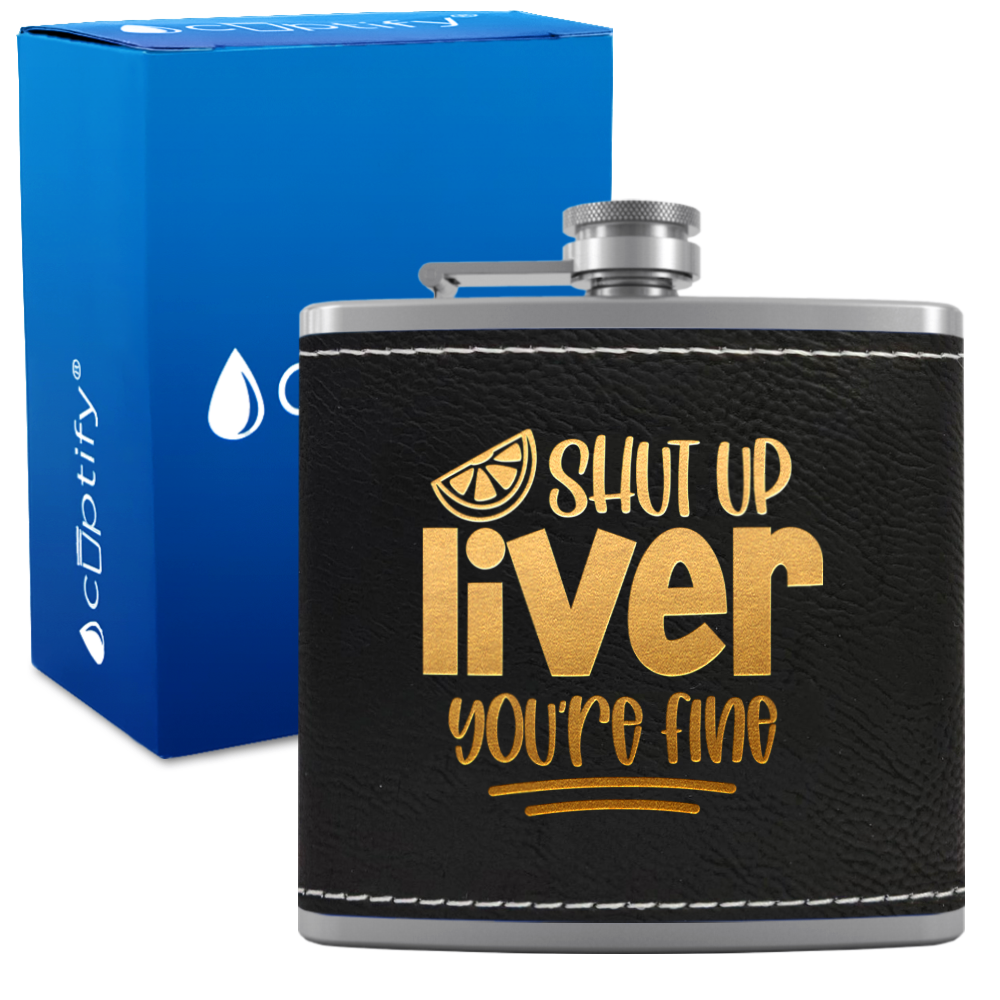 Shut Up Liver You're Fine with Lime 6 oz Stainless Steel Leather Hip Flask