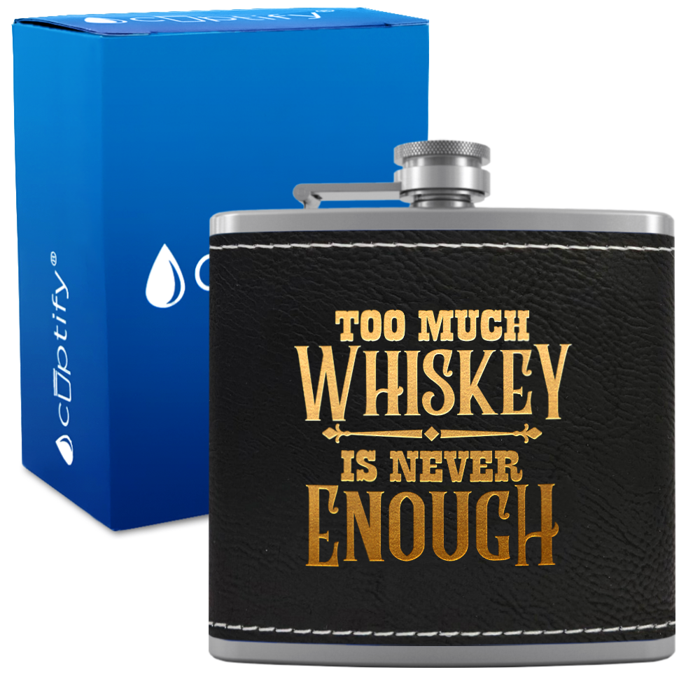 Too Much Whiskey Is Never Enough 6 oz Stainless Steel Leather Hip Flask