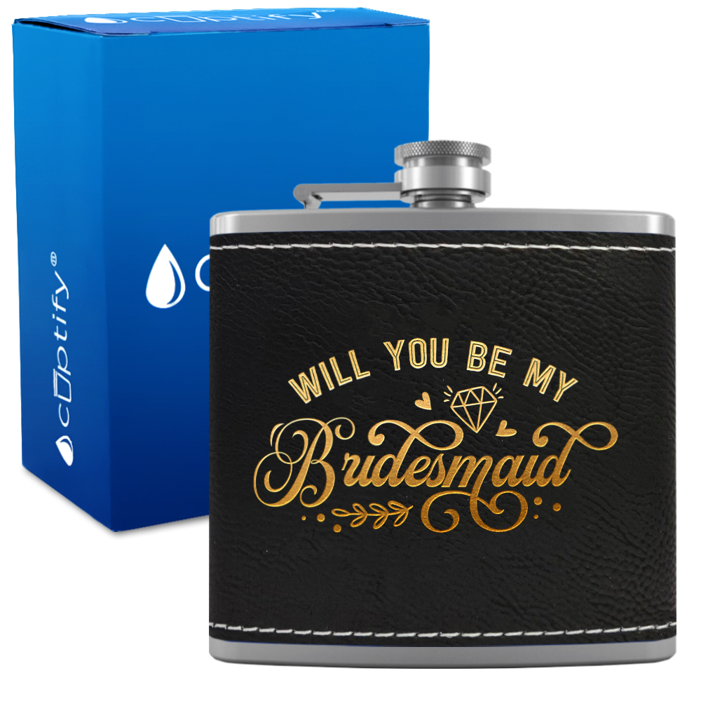 Will you be my Bridesmaid 6 oz Stainless Steel Leather Hip Flask
