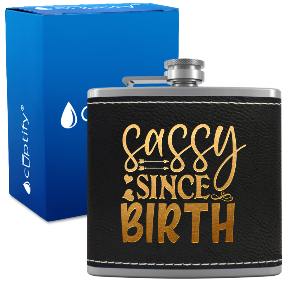 Sassy Since Birth 6oz Stainless Steel Leather Hip Flask