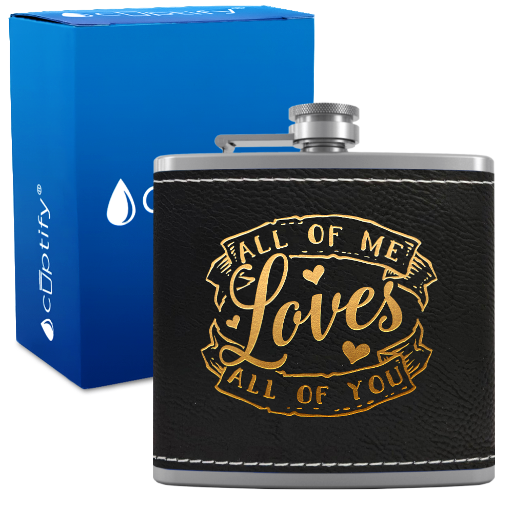 All of Me Loves All of You 6 oz Stainless Steel Leather Hip Flask