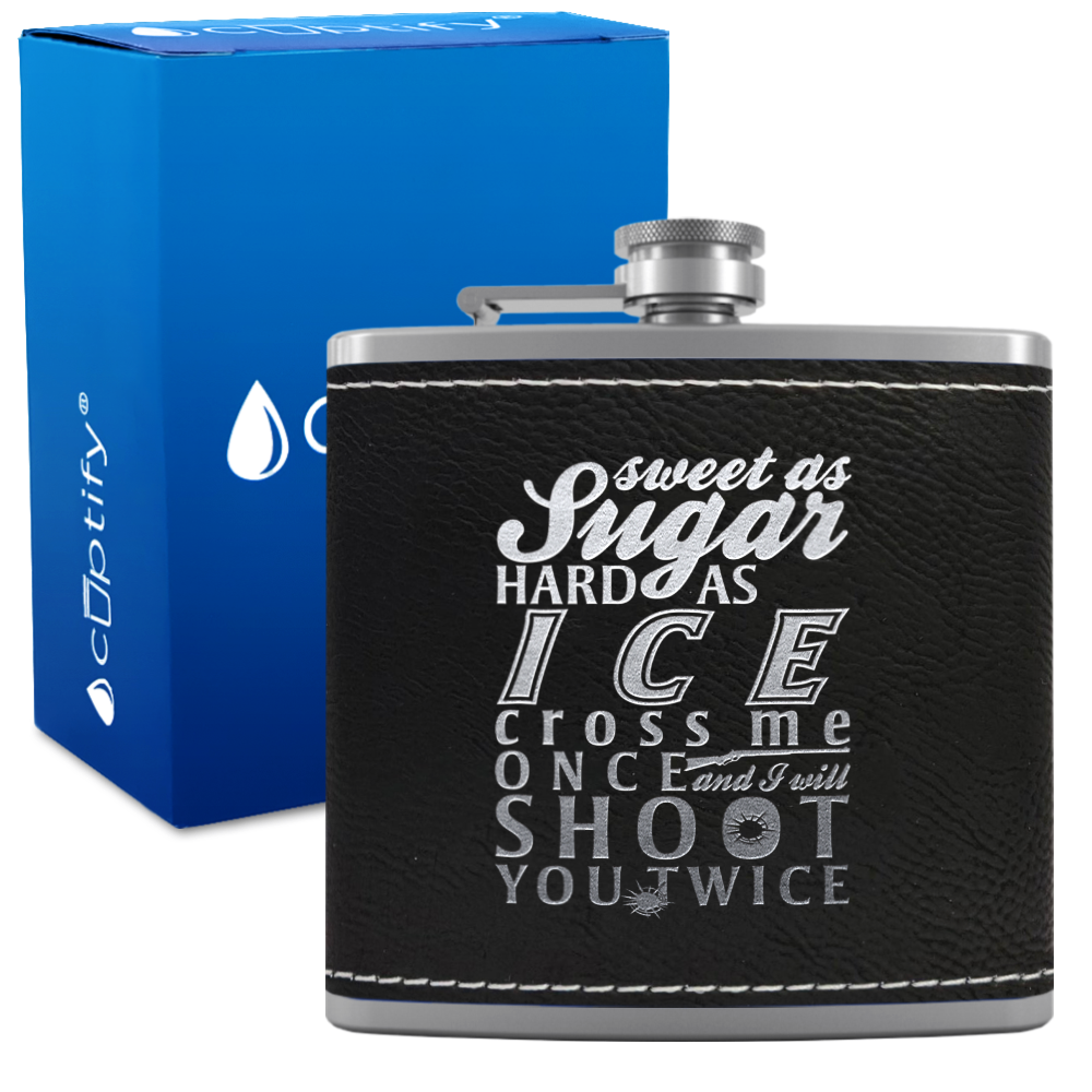 Sweet as Sugar and Hard as Ice 6 oz Stainless Steel Leather Hip Flask