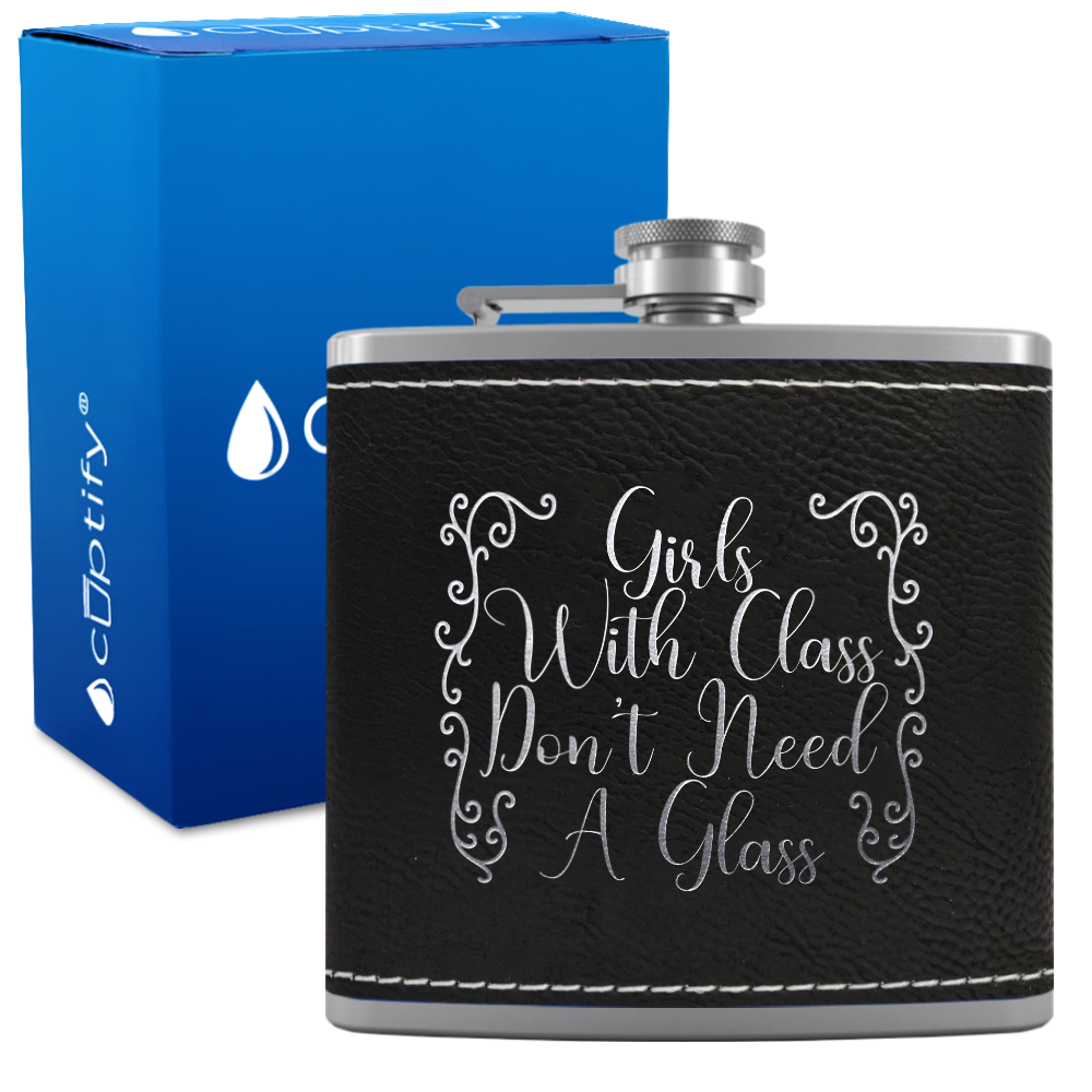 Girls with Class Don’t Need A Glass 6 oz Stainless Steel Leather Hip Flask