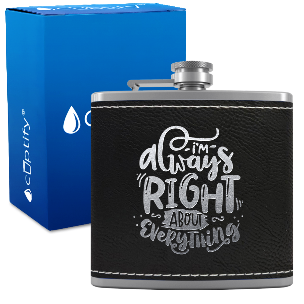 I'm Always Right About Everything 6 oz Stainless Steel Leather Hip Flask