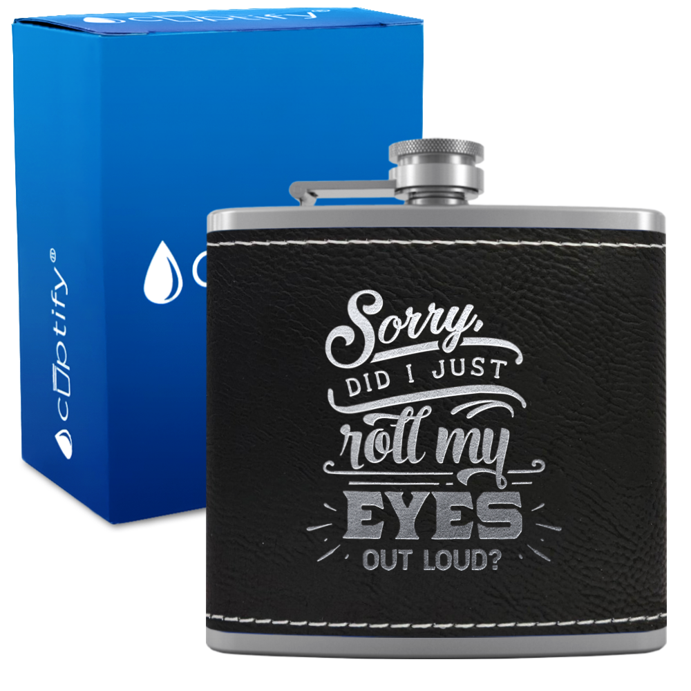 Sorry Did I Just Roll 6 oz Stainless Steel Leather Hip Flask