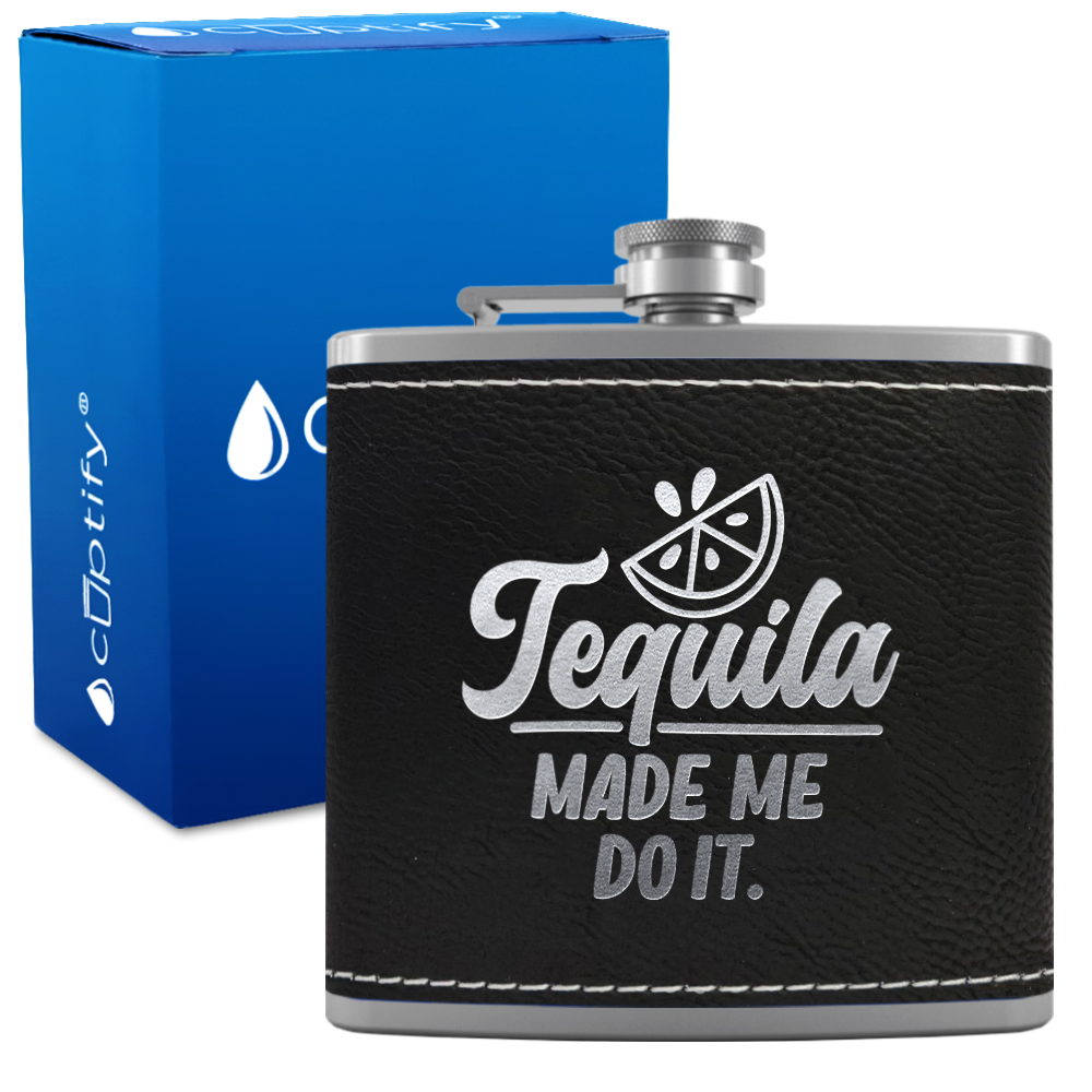 Tequila Made Me Do It 6 oz Stainless Steel Leather Hip Flask