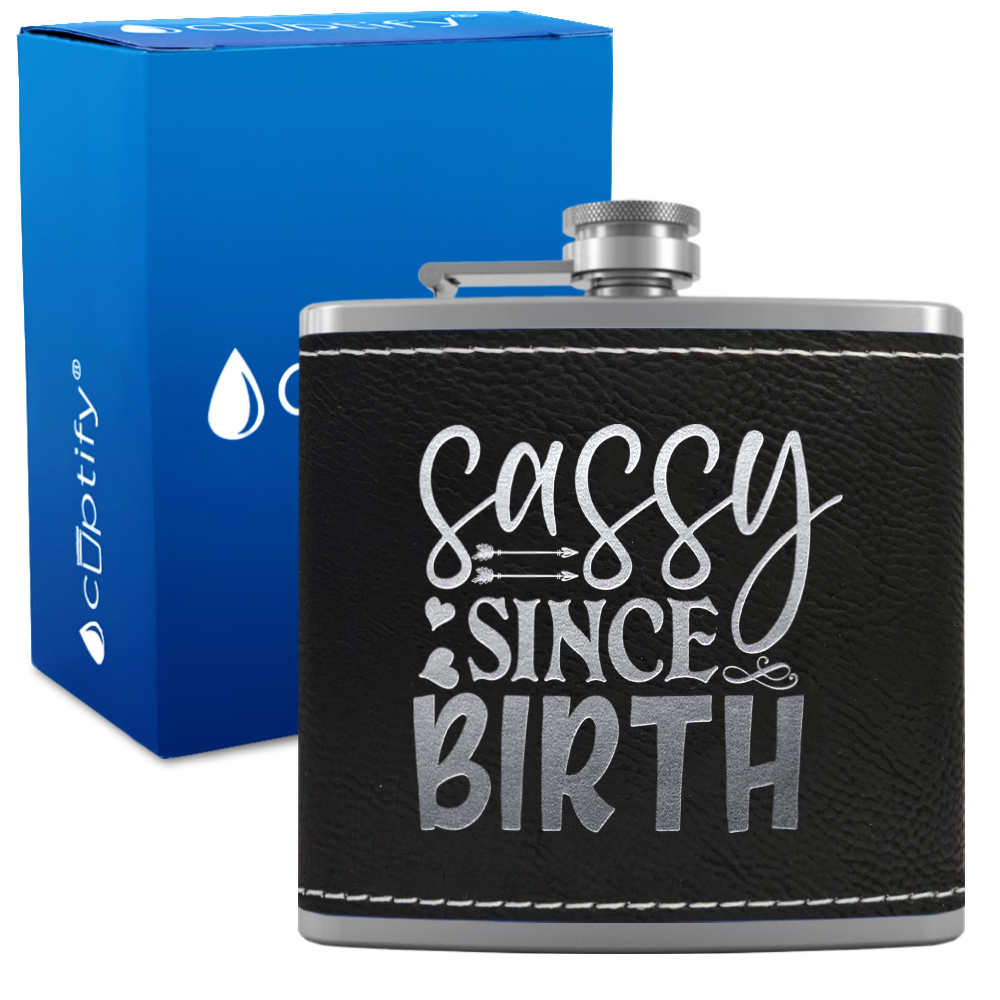 Sassy Since Birth 6oz Stainless Steel Leather Hip Flask
