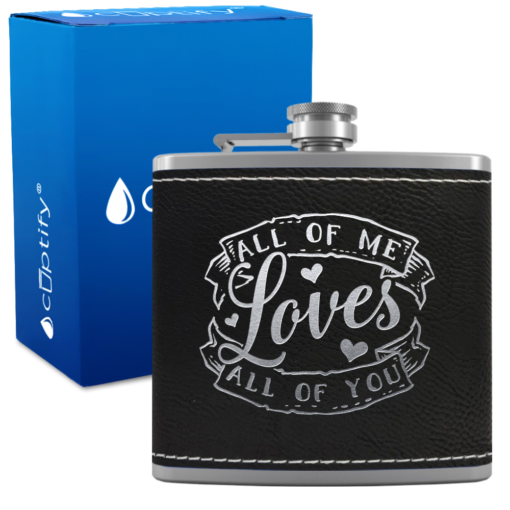All of Me Loves All of You 6 oz Stainless Steel Leather Hip Flask