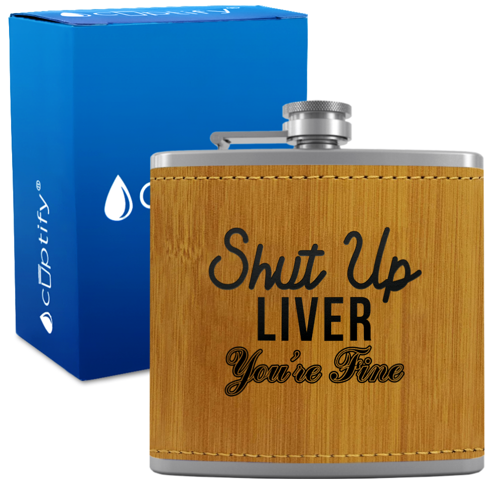 Shut Up Liver You're Fine 6 oz Stainless Steel Leather Hip Flask