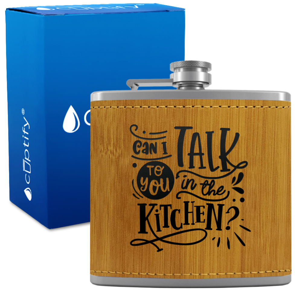 Can I Talk To You In The Kitchen 6 oz Stainless Steel Leather Hip Flask