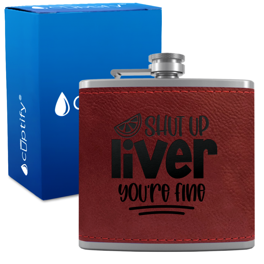 Shut Up Liver You're Fine with Lime 6 oz Stainless Steel Leather Hip Flask
