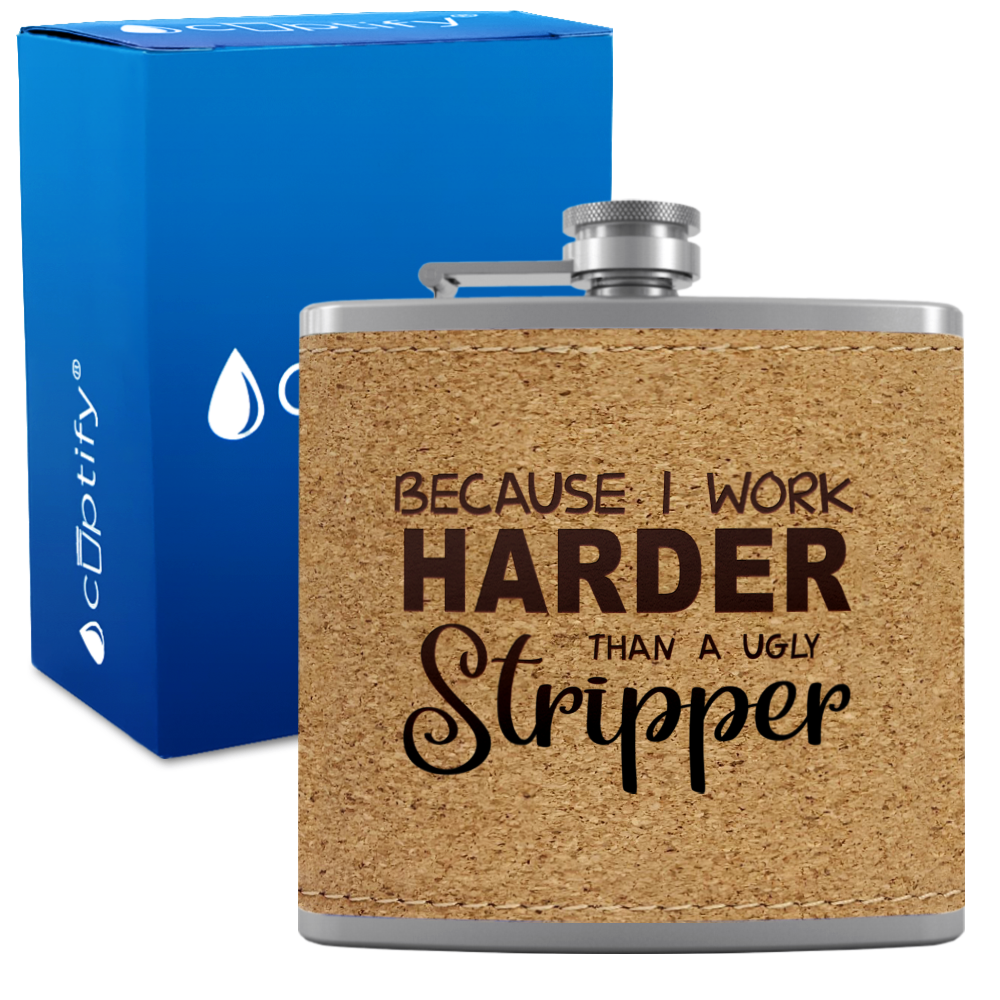 Because I Work Harder 6 oz Stainless Steel Leather Hip Flask