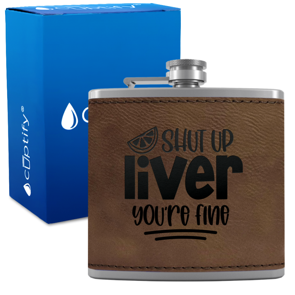 Shut Up Liver You're Fine with Lime 6 oz Stainless Steel Leather Hip Flask