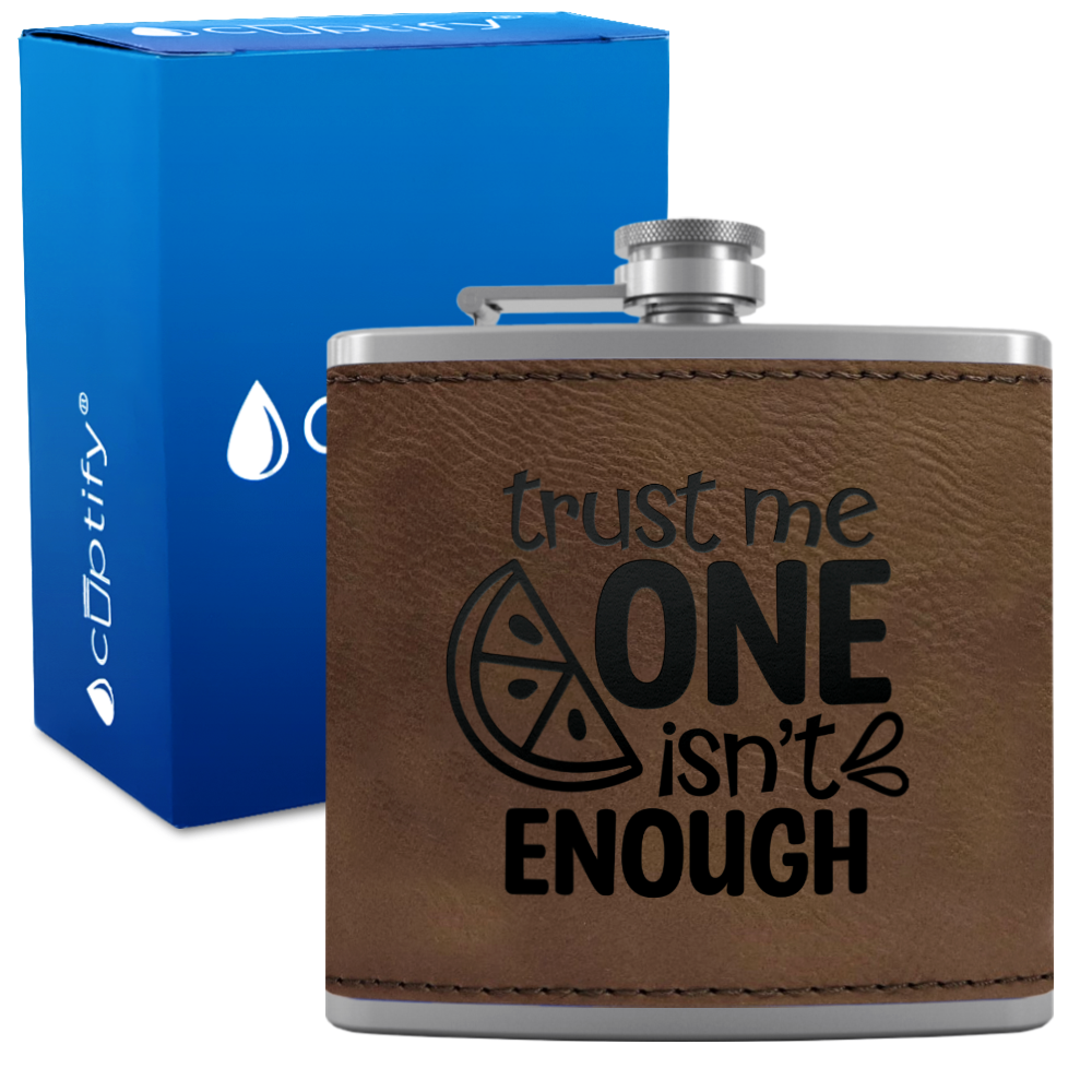 Trust Me One Isnt Enough 6 oz Stainless Steel Leather Hip Flask