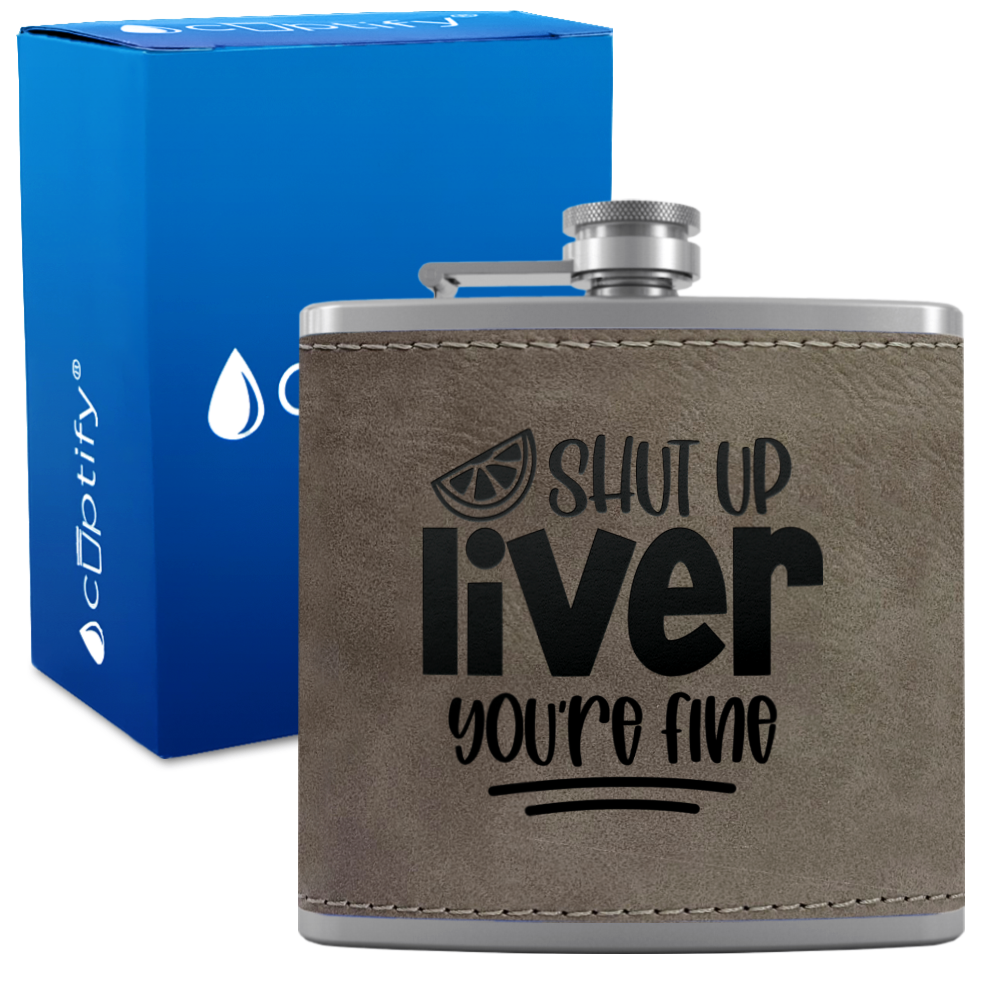 Shut Up Liver You're Fine with Lime 6 oz Stainless Steel Leather Hip Flask