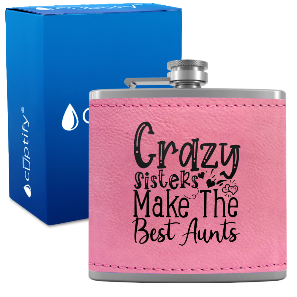 Crazy Sisters Make The Best Aunts 6 oz Stainless Steel Leather Hip Flask