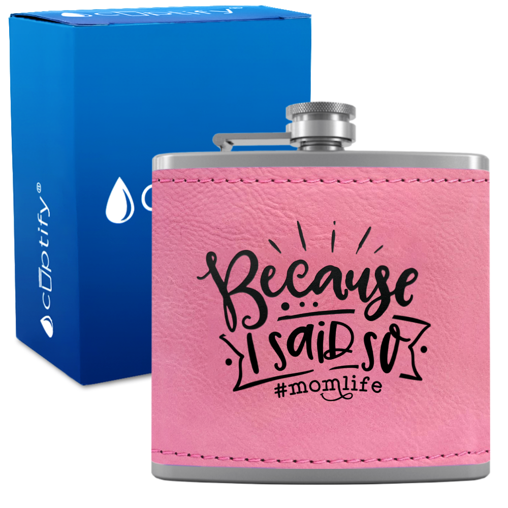 Because I Said So 6 oz Stainless Steel Leather Hip Flask