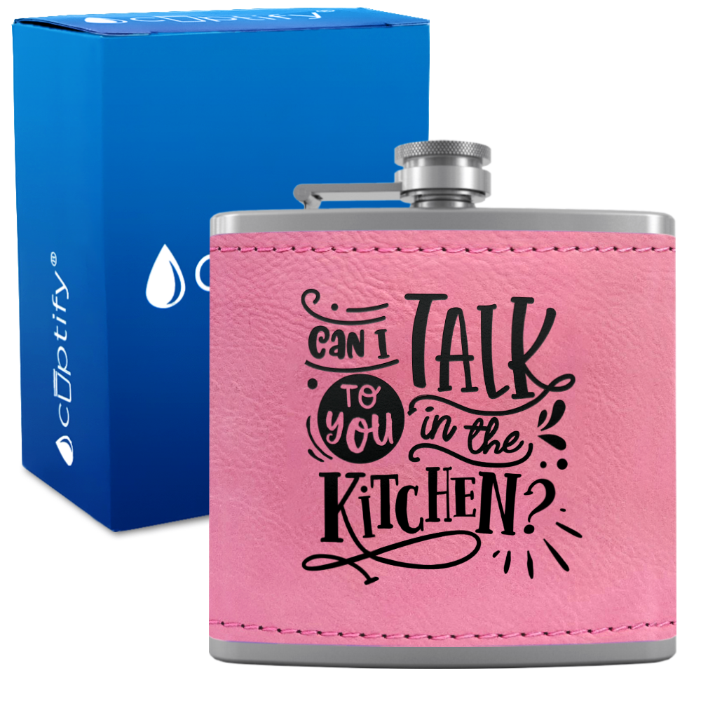 Can I Talk To You In The Kitchen 6 oz Stainless Steel Leather Hip Flask
