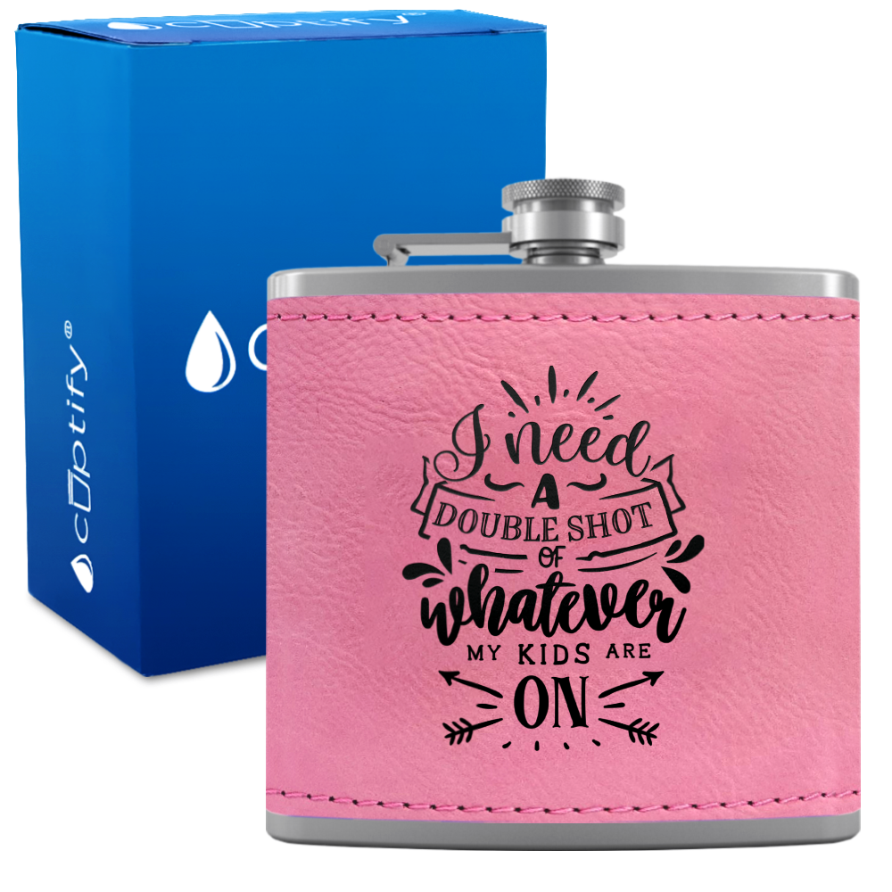 I Need A Double Shot Of Whatever 6 oz Stainless Steel Leather Hip Flask