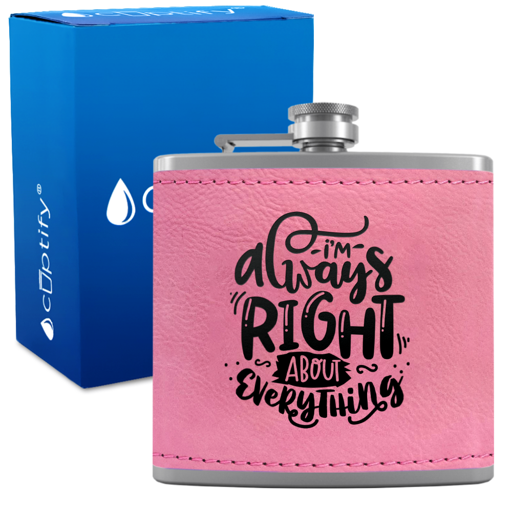 I'm Always Right About Everything 6 oz Stainless Steel Leather Hip Flask
