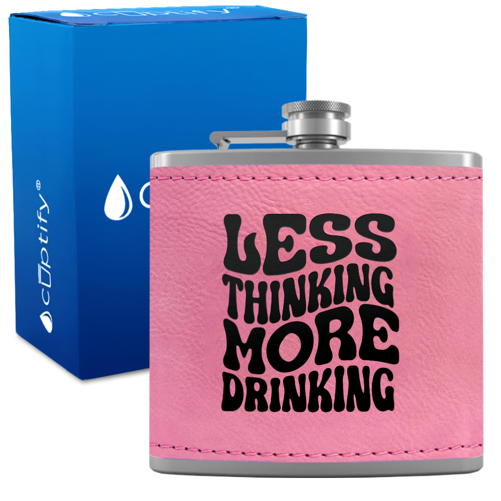 Less Thinking More Drinking 6 oz Stainless Steel Leather Hip Flask