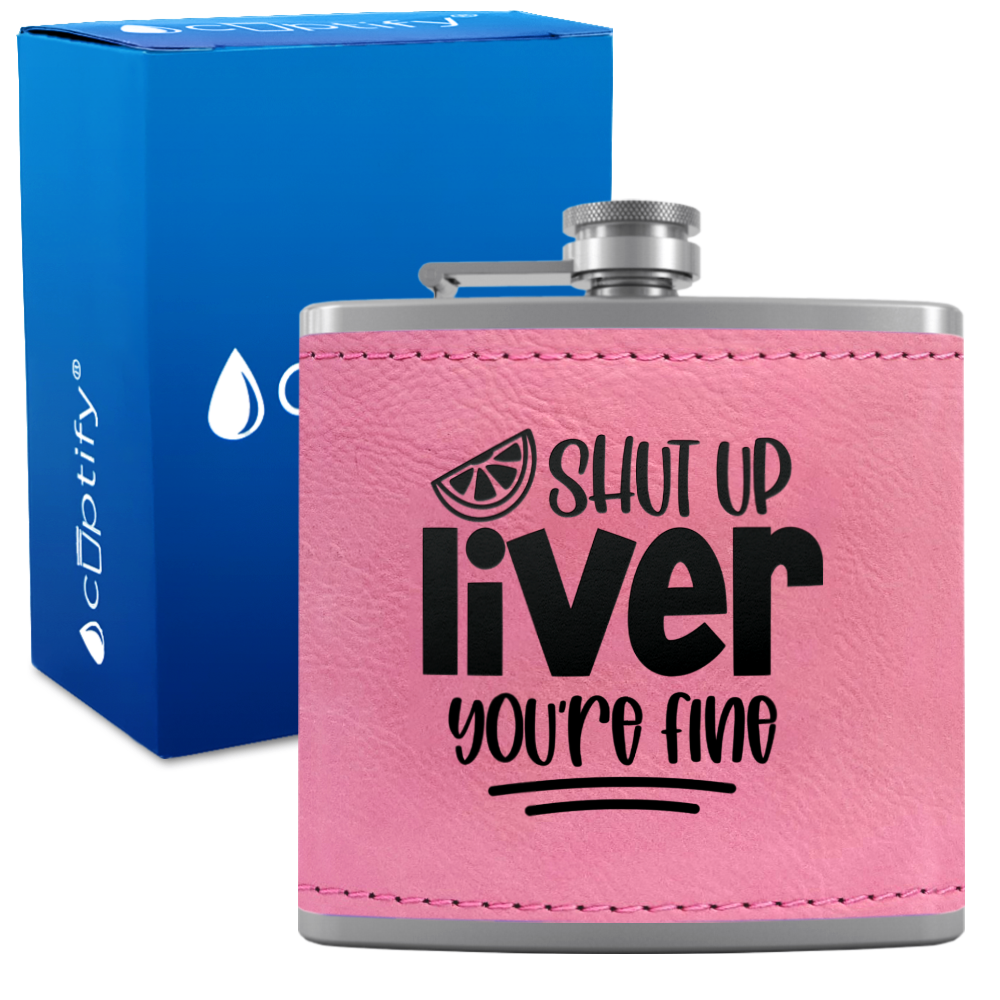 Shut Up Liver You're Fine with Lime 6 oz Stainless Steel Leather Hip Flask