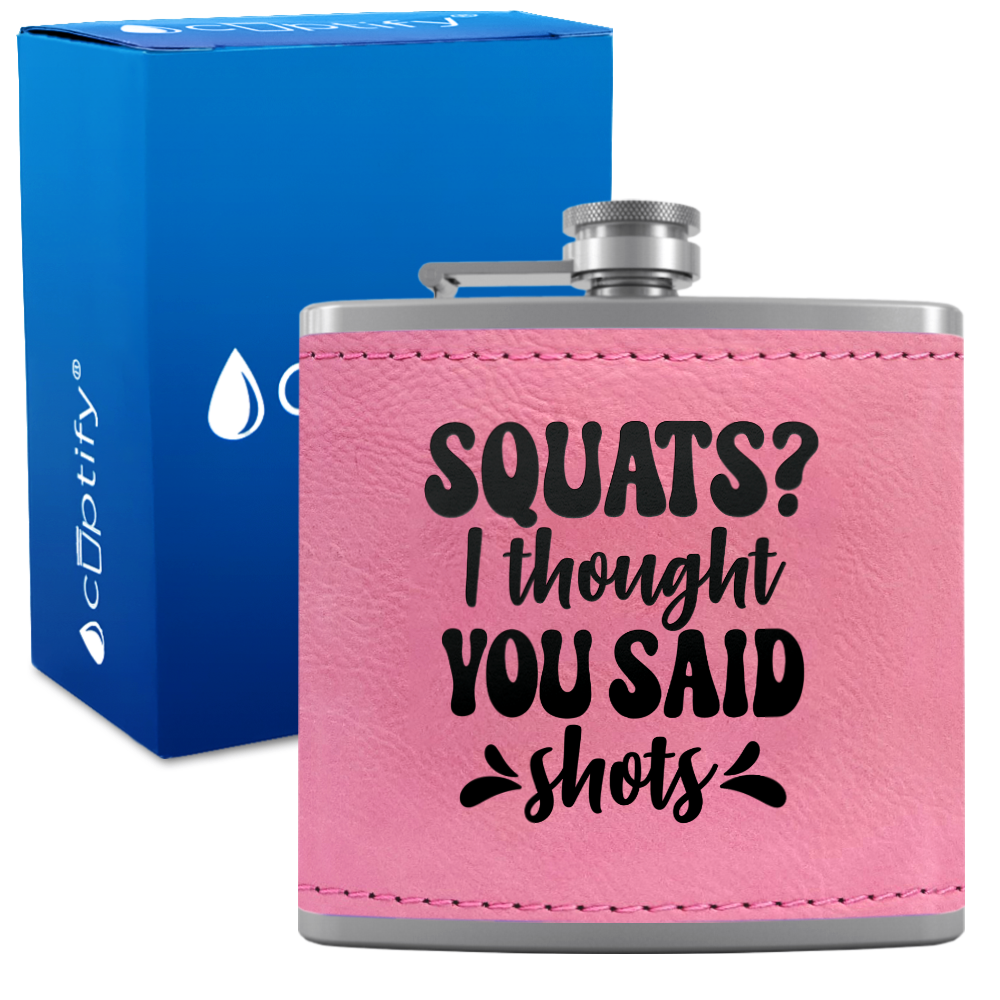 Squats I Thought You Said Shots 6 oz Stainless Steel Leather Hip Flask