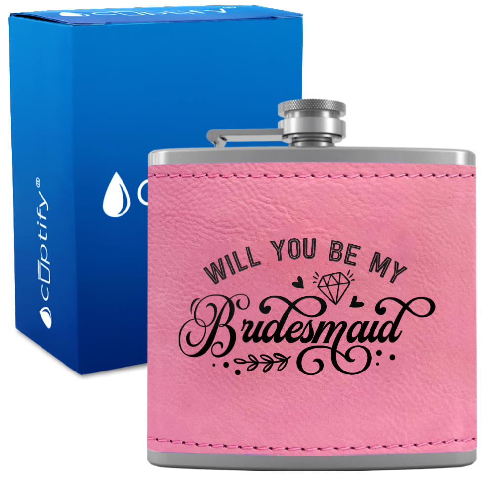 Will you be my Bridesmaid 6 oz Stainless Steel Leather Hip Flask