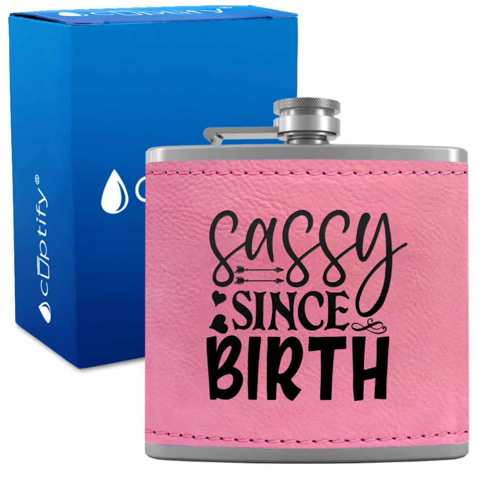Sassy Since Birth 6oz Stainless Steel Leather Hip Flask