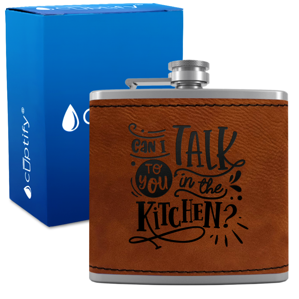 Can I Talk To You In The Kitchen 6 oz Stainless Steel Leather Hip Flask