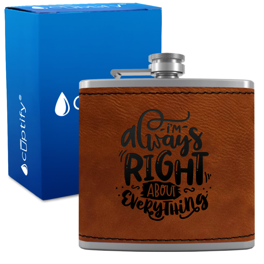 I'm Always Right About Everything 6 oz Stainless Steel Leather Hip Flask