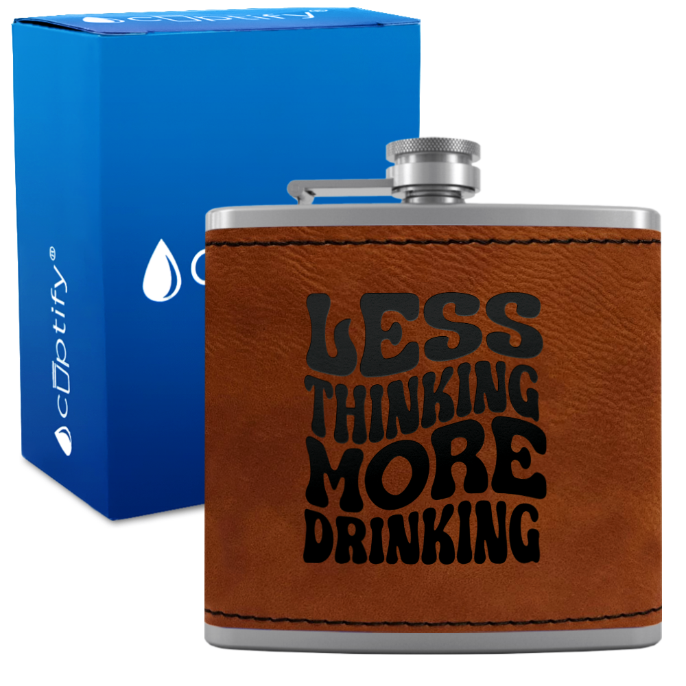 Less Thinking More Drinking 6 oz Stainless Steel Leather Hip Flask