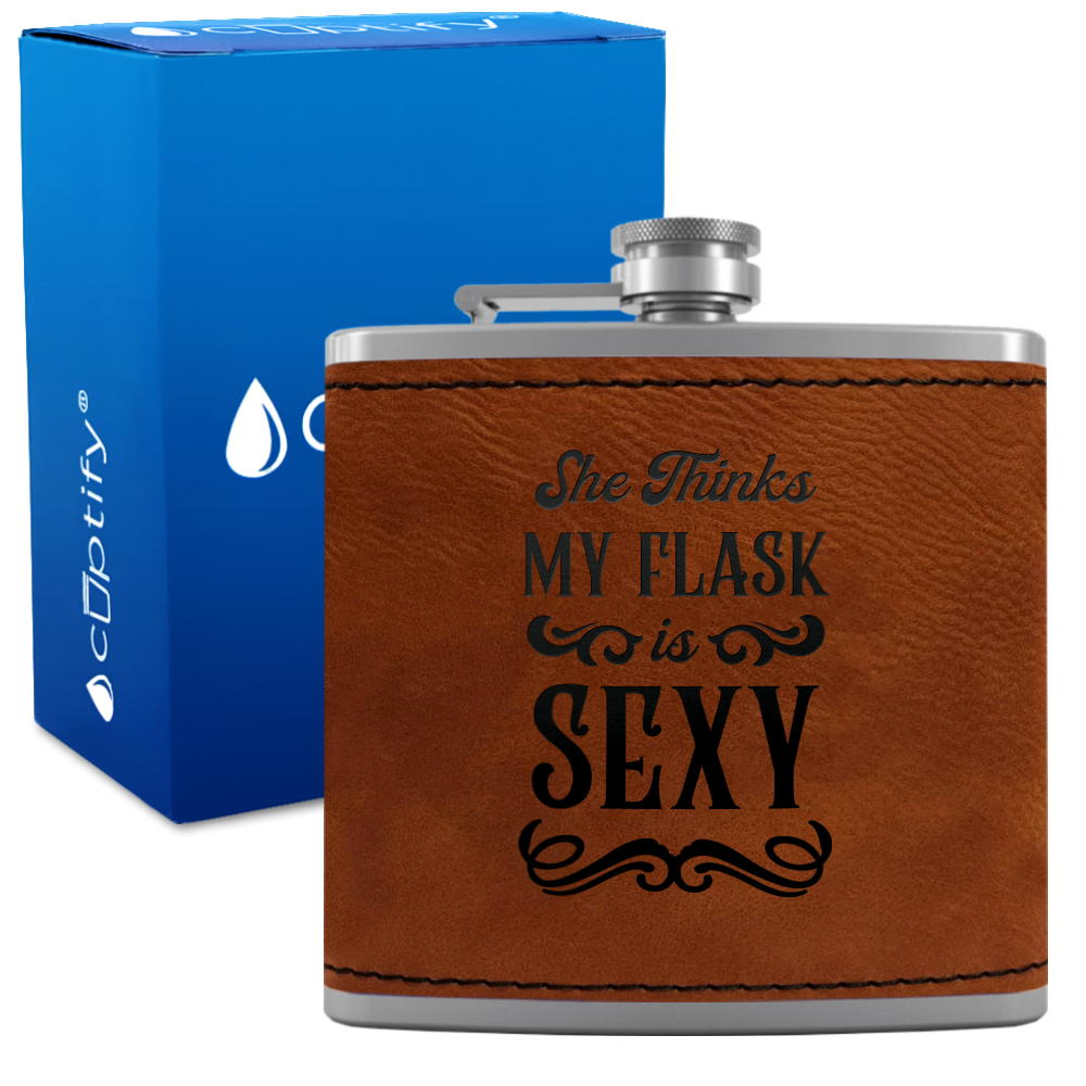 She Thinks My Flask Is Sexy 6 oz Stainless Steel Leather Hip Flask