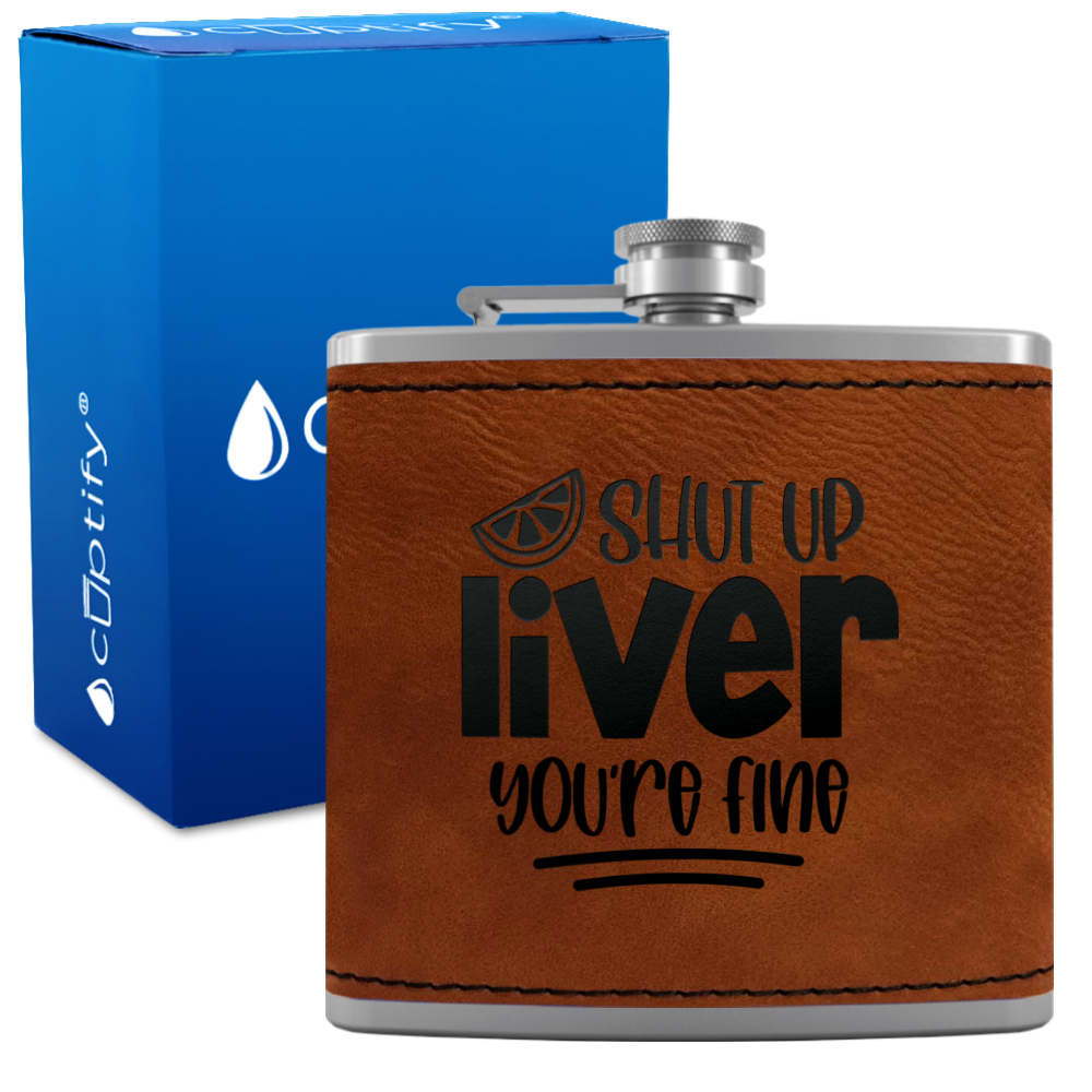 Shut Up Liver You're Fine with Lime 6 oz Stainless Steel Leather Hip Flask